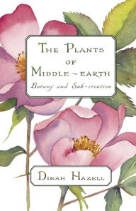 Title: The Plants of Middle-earth: Botany and Sub-Creation, Author: Dinah Hazell