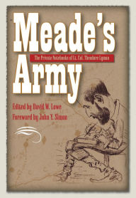 Title: Meade's Army: The Private Notebooks of Lt. Col. Theodore Lyman, Author: David Lowe
