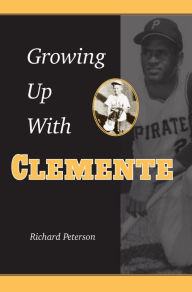 Title: Growing Up with Clemente, Author: Richard Peterson