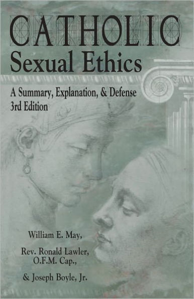 Catholic Sexual Ethics: A Summary, Explanation, & Defense, 3rd Edition