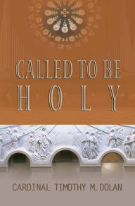 Title: Called to Be Holy, Author: Timothy M. Dolan