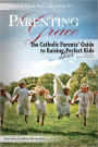 Parenting with Grace, 2nd Edition Updated & Expanded: The Catholic Parents' Guide to Raising Almost Perfect Kids, 2nd Edition