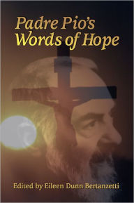 Title: Padre Pio's Words of Hope, Author: Eileen Dunn Bertanzetti