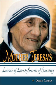 Title: Mother Teresa's Lessons of Love and Secrets of Sanctity, Author: Susan Conroy