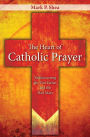 The Heart of Catholic Prayer: Rediscovering the Our Father and the Hail Mary