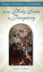 Title: Prayers, Promises, and Devotions for the Holy Souls in Purgatory, Author: Susan Tassone