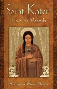 Title: Saint Kateri: Lily of the Mohawks, Author: Matthew Bunson