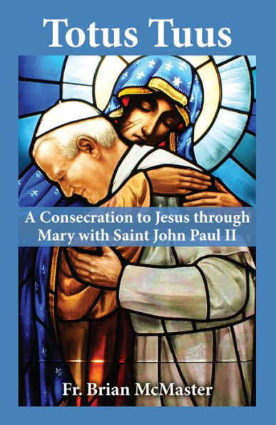 Totus Tuus: A Consecration to Jesus through Mary with Saint John Paul II