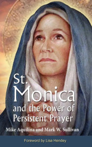 Title: St. Monica and the Power of Persistent Prayer, Author: Mike Aquilina