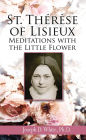 St. Therese of Lisieux: Meditations with the Little Flower