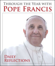 Title: Through the Year with Pope Francis: Daily Reflections, Author: Pope Francis