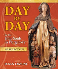 Title: Day by Day for the Holy Souls in Purgatory: 365 Reflections, Author: Susan Tassone