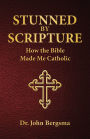 Stunned by Scripture: How the Bible Made Me Catholic