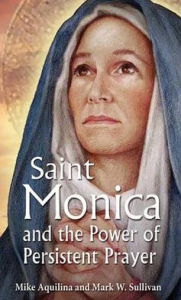 Title: St. Monica and the Power of Persistent Prayer, Author: Mike Aquilina