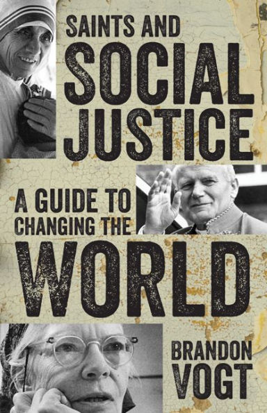 Saints and Social Justice: A Guide to Changing the World