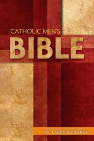 Title: The Catholic Men's Bible NABRE: Introduction and Instruction by Fr. Larry Richards, Author: Fr. Larry Richards