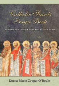 Title: Catholic Saints Prayer Book, Author: Donna-Marie Cooper  O'Boyle