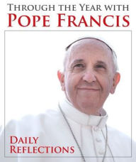 Title: Through the Year with Pope Francis: Daily Reflections, Author: Pope Francis