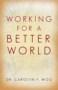 Title: Working for a Better World, Author: Dr. Carolyn Y. Woo