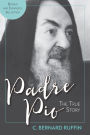 Padre Pio Revised and Expanded: The True Story, 3rd Edition