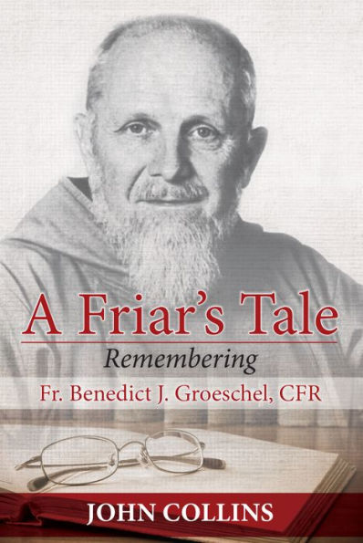 A Friar's Tale: Remembering Fr. Benedict J. Groeschel, CFR