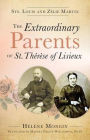 The Extraordinary Parents of St. Thérèse of Lisieux: Sts. Louis and Zélie Martin