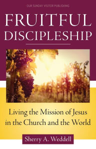 Title: Fruitful Discipleship: Living the Mission of the Church, Author: Sherry A. Weddell