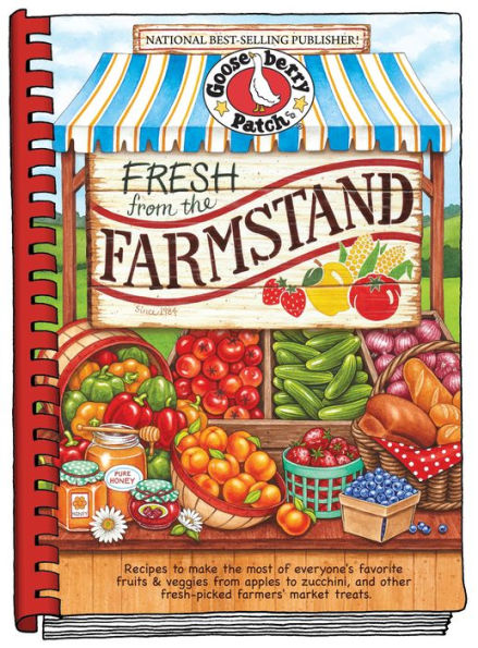 Fresh from the Farmstand: Recipes to Make the Most of Everyone's Favorite Fruits & Veggies From Apples to Zucchini, and Other Fresh Picked Farmers' Market Treats