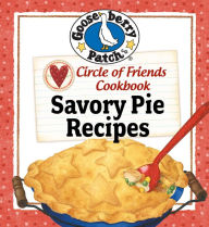 Title: Circle of Friends Cookbook: 25 Savory Pie Recipes, Author: Gooseberry Patch