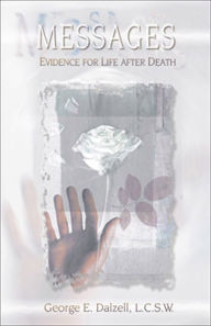 Title: Messages: Evidence for Life after Death, Author: George E. Dalzell