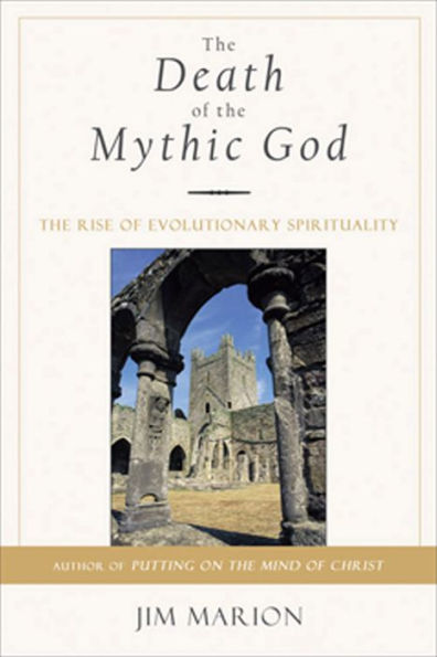 The Death of the Mythic God: The Rise of Evolutionary Spirituality