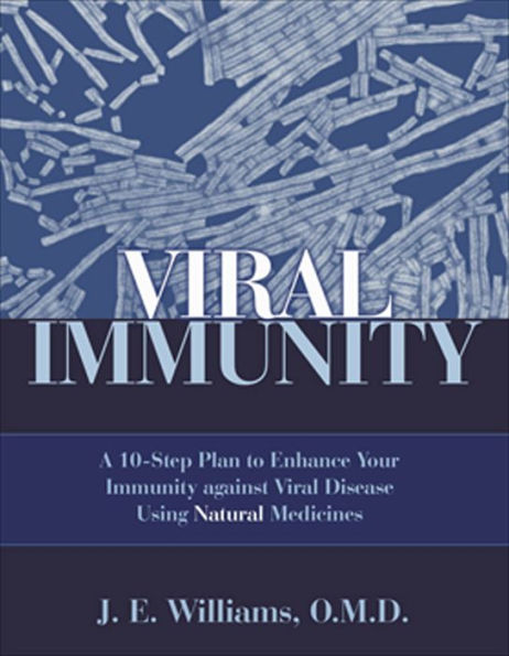 Viral Immunity: A 10-Step Plan to Enhance Your Immunity against Viral Disease Using Natural Medicines