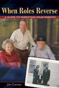 Title: When Roles Reverse: A Guide to Parenting Your Parents, Author: Jim Comer