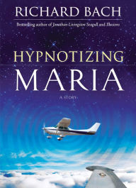Title: Hypnotizing Maria: A Story, Author: Richard Bach