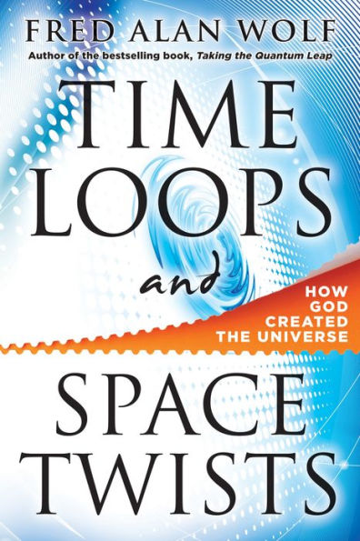 Time Loops and Space Twists How God Created the Universe