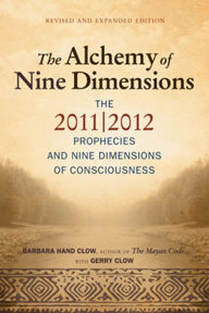 Title: The Alchemy of Nine Dimensions: The 2011/2012 Prophecies and Nine Dimensions of Consciousness, Author: Barbara Hand Clow