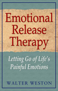 Title: Emotional Release Therapy: Letting Go of Life's Painful Emotions, Author: Walter Weston