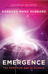 Title: Emergence: The Shift from Ego to Essence, Author: Barbara Marx Hubbard