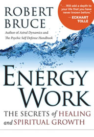 Title: Energy Work: The Secrets of Healing and Spiritual Development, Author: Robert Bruce