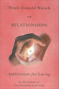Title: Neale Donald Walsch on Relationships: Applications for Living, Author: Neale Donald Walsch