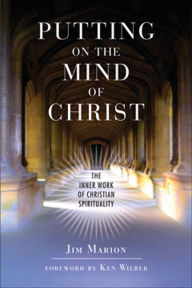 Title: Putting on the Mind of Christ: The Inner Work of Christian Spirituality, Author: Jim Marion