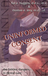 Title: Uninformed Consent: The Hidden Dangers in Dental Care, Author: Hal Huggins