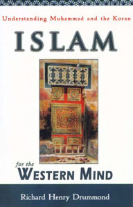 Title: Islam for the Western Mind: Understanding Muhammad and the Koran, Author: Richard Henry Drummond