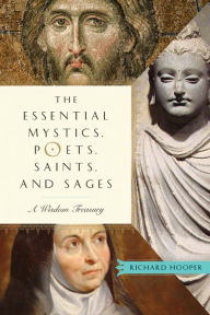 Title: The Essential Mystics, Poets, Saints, and Sages: A Wisdom Treasury, Author: Richard Hooper