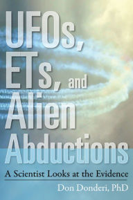 Title: UFOs, ETs, and Alien Abductions: A Scientist Looks at the Evidence, Author: Don Donderi