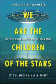 Title: We Are the Children of the Stars: The Classic that Changed the Way We Look at Aliens, Author: Otto O. Binder