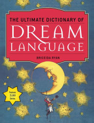 Title: The Ultimate Dictionary of Dream Language, Author: Briceida Ryan