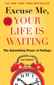 Title: Excuse Me, Your Life Is Waiting, Expanded Study Edition: The Astonishing Power of Feelings, Author: Lynn Grabhorn