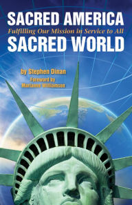 Title: Sacred America, Sacred World: Fulfilling Our MIssion in Service to All, Author: Stephen Dinan