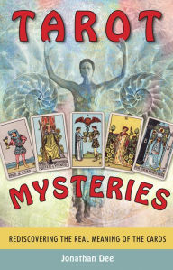 Title: Tarot Mysteries: Rediscovering the Real Meaning of the Cards, Author: Jonathan Dee